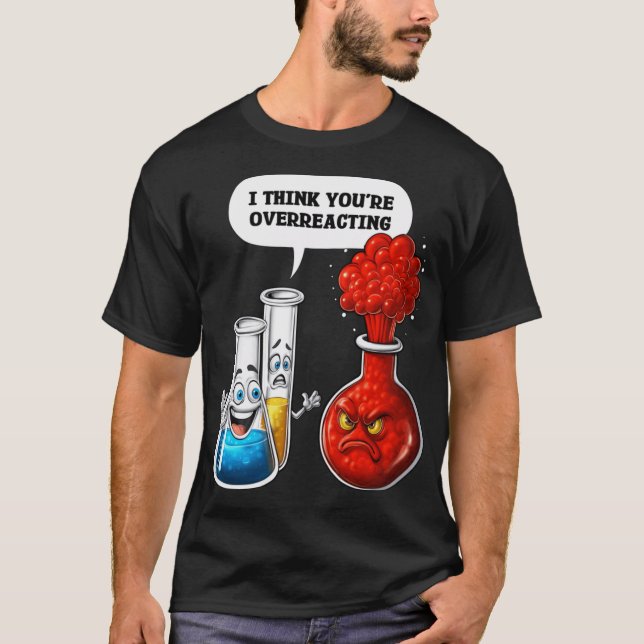 Chemistry You Are Overreacting family T-Shirt (Vorderseite)