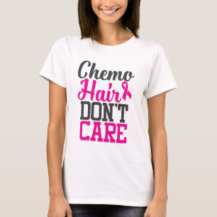 Chemo Hair Keine Sorge  Brustkrebs - Bewusstsein T-Shirt