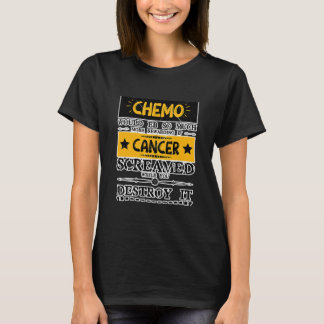 Chemo wäre mehr, wenn Krebs krebserregend wäre T-Shirt