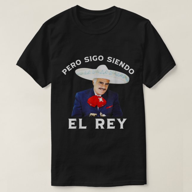 Chente Vicente Fernandez Pero Sigo Siendo El Rey T-Shirt (Design vorne)
