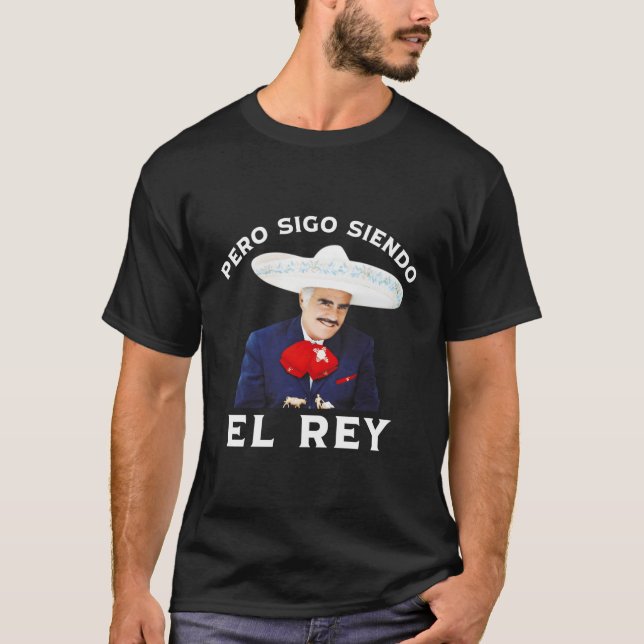 Chente Vicente Fernandez Pero Sigo Siendo El Rey T-Shirt (Vorderseite)