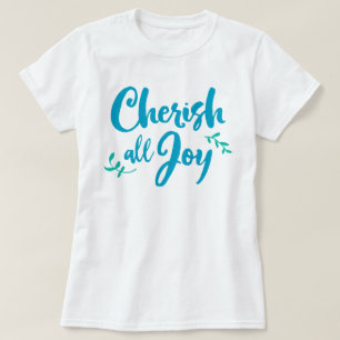 Cherish All Joy T - Shirt