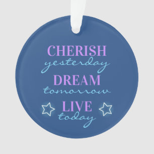 Cherish gestern Dream morgen Live heute Ornament