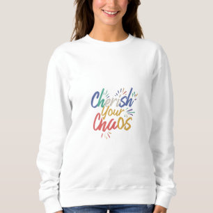 Cherish Your Chaos Sweatshirt