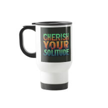"Cherish Your Solitude" Reisecoffee Mug