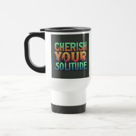 "Cherish Your Solitude" Reisecoffee Mug Reisebecher