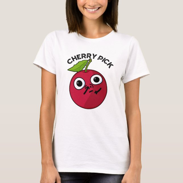 Cherry Pick Funny Fruit Pun T-Shirt (Vorderseite)