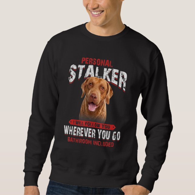 Chesapeake Bay Retriever Personal Stalker I Will F Sweatshirt (Vorderseite)