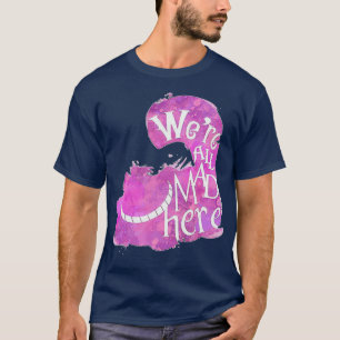 Cheshire Cat Were alle verrückt hier 2 T-Shirt
