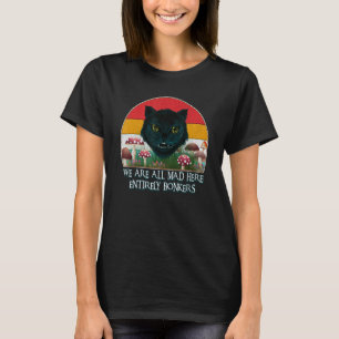 Chesire Chat Wir sind alle tot hier Funny Mad Hatt T-Shirt