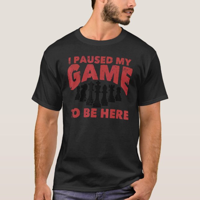 Chess Chessboxing I Paused My Game To Be Here Ches T-Shirt (Vorderseite)