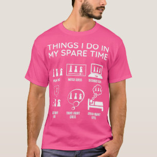 Chess Chessmen Chess Player Things I Do In My Spar T-Shirt