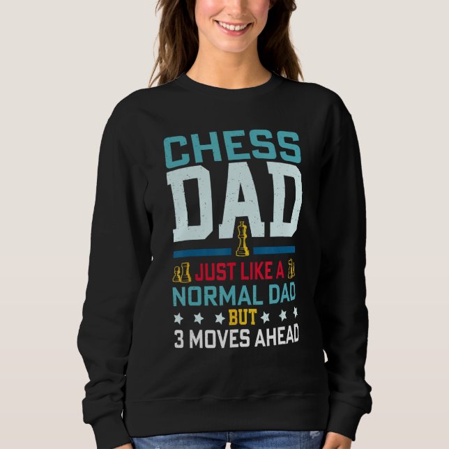 Chess Dad Just Like A Normal Dad But 3 Moves Ahead Sweatshirt (Vorderseite)