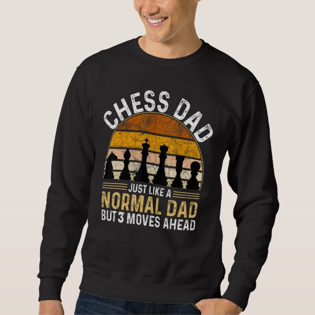 Chess Dad Just Like A Normal Dad But 3 Moves Ahead Sweatshirt (Vorderseite)