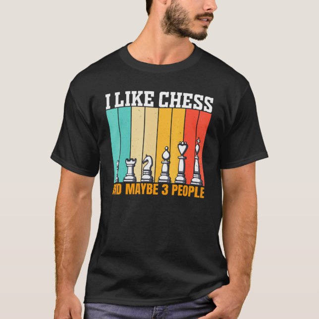 Chess I Like Chess And Maybe 3 People T-Shirt (Vorderseite)
