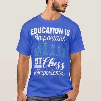 Chess Is Importanter Funny Chess Player Gift T-Shirt