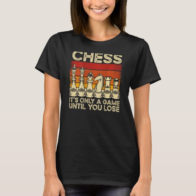 Chess It s Only A Game Until You Lose Backprint Ch T-Shirt (Vorderseite)