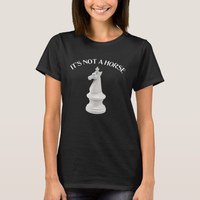 Chess Knight It s Not a Horse  Chess T-Shirt (Vorderseite)
