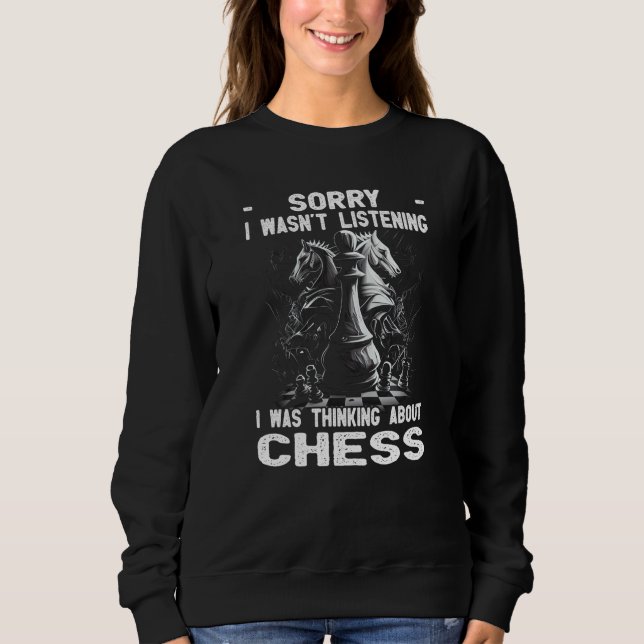 Chess Player Chess Board I Thinking About Chess Sweatshirt (Vorderseite)