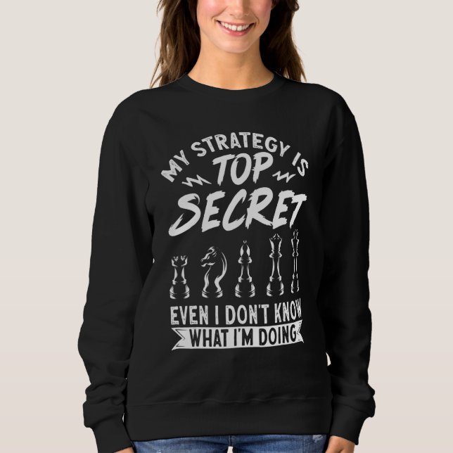Chess Player My Strategy Is I Don't Know What I'm  Sweatshirt (Vorderseite)