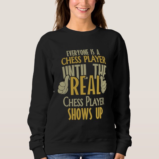 Chess Player Until The Real One Shows Up Sweatshirt (Vorderseite)