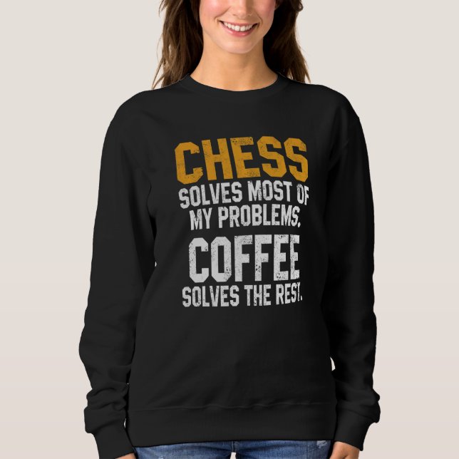 Chess Solves My Problems Coffee  Chess Player King Sweatshirt (Vorderseite)