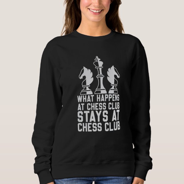 Chess What Happens At Chess Club Stays At Chess Cl Sweatshirt (Vorderseite)