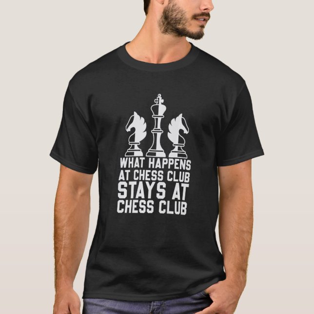 Chess What Happens At Chess Club Stays At Chess Cl T-Shirt (Vorderseite)