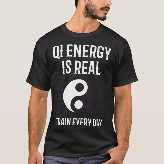 Chi Energy Real Train Everyday Qigong Tai Chi  1 T-Shirt (Vorderseite)