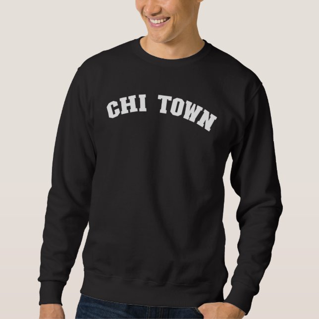 Chi Town Chicago Illinois Pride From Chicago  Chi  Sweatshirt (Vorderseite)