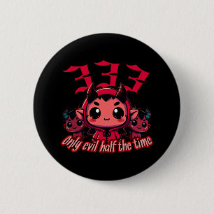 Chibi Devil - 333 Nur böse Hälfte der Zeit Button