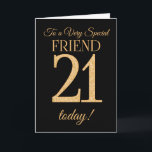 Chic 21. Gold-Effekt auf Black, Friend Birthday Karte<br><div class="desc">Eine schicke 21. Geburtstagskarte für einen 'Sehr Special Friend',  mit einer Zahl 21,  die aus Goldene-Effekt-Zahlen und dem Wort 'Freund' auf schwarzem Hintergrund besteht. Die innere Botschaft,  die Sie ändern können,  wenn Sie wollen,  ist "Happy Birthday"</div>
