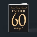 Chic 60th Gold-effect on Black, Father Birthday Karte<br><div class="desc">A chic 60th Birthday Card for a 'Very Special Father',  with a number 60 composed of gold-effect numbers and the word 'Father',  in gold-effect,  on a black background. The inside message,  which you can change if you wish,  is 'Happy Birthday'</div>