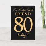 Chic 80. Gold-Effekt auf Black, Friend Birthday Karte<br><div class="desc">Eine schicke 80. Geburtstagskarte für einen 'Sehr Special Friend',  mit einer Zahl 80,  die aus Goldene-Effekt-Zahlen und dem Wort 'Friend' auf schwarzem Hintergrund besteht. Die innere Botschaft,  die Sie ändern können,  wenn Sie wollen,  ist "Happy Birthday"</div>