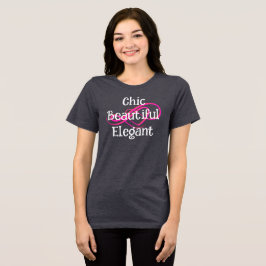 Chic, Beautiful, Elegant T-Shirt Tri-Blend Shirt
