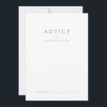 Chic Gold Typografy Wedding Advice Card<br><div class="desc">Diese schicke Goldtypografie-Trauungsratkarte ist perfekt für eine moderne Hochzeit und kann für jede Veranstaltung verwendet werden. Das einfache Design besticht durch klassisch minimalistische Gold- und Weißtypografie mit einem rustikalen Bohhustengefühl. Anpassbar in jeder Farbe. Behalt das Design minimal und elegant, wie es ist, oder personalisiere es durch Hinzufügen von eigenen Grafiken...</div>