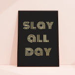 Chic Modern Typografy Slay Der ganze Tag Schwarz   Foliendrucke<br><div class="desc">Dieser schicke Folienkünstler mit schwarzem Hintergrund mit moderner Typografie,  die in Goldfolie "den ganzen Tag über schlüpfen". Die Hintergrundfarbe ist vollständig anpassbar und Sie können zwischen Gold- oder Silberfolie wählen. Der Text ist ebenfalls bearbeitbar. Eine lustige Art,  Ihre Wanddekoration zu verbessern!</div>