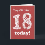 Chic Red, White 18. Geburtstag für Little Brother Karte<br><div class="desc">Eine schicke Deep Red Achtzehnte Geburtstagskarte für einen kleinen Bruder,  mit der Nummer 18 in White,  gefüllt mit einem Muster der Zahl '18's in Deep Red; von einem digitalen Design von Judy Adamson. Sie können die Insider-Nachricht ändern,  wenn Sie möchten.</div>