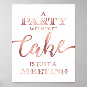 Chic Rose Gold Ein PARTY OHNE CAKE-Zeichen drucken Poster