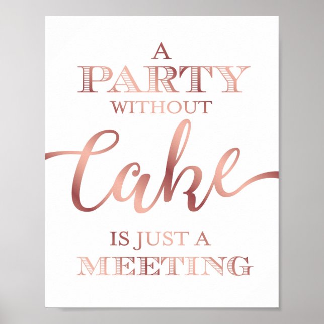 Chic Rose Gold Ein PARTY OHNE CAKE-Zeichen drucken Poster (Vorne)