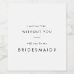 Chic Typografy Bridesmaid Vorschlag Weinetikett<br><div class="desc">Dieses schicke Typografie Bräunungsweinetikett ist perfekt für eine moderne Hochzeit. Das einfache Design zeichnet sich durch klassisch minimalistische schwarz-weiße Typografie mit einem rustikalen Bohustempfinden aus. Anpassbar in jeder Farbe. Behalt das Design minimal und elegant,  wie es ist,  oder personalisiere es durch Hinzufügen von eigenen Grafiken und Kunstwerken.</div>