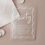Chic White Script Wavy Frame 30. Geburtstag Party Acryleinladungen<br><div class="desc">Klare Acryleinladung für Ihr 30. Party mit einem trendigen,  weißen Rahmen,  "dreißig" in einem schicken,  weißen Drehbuch,  Ihrem Namen in eleganter weißer Serifentypografie und den Party-Details in einfacher,  moderner Schrift, </div>