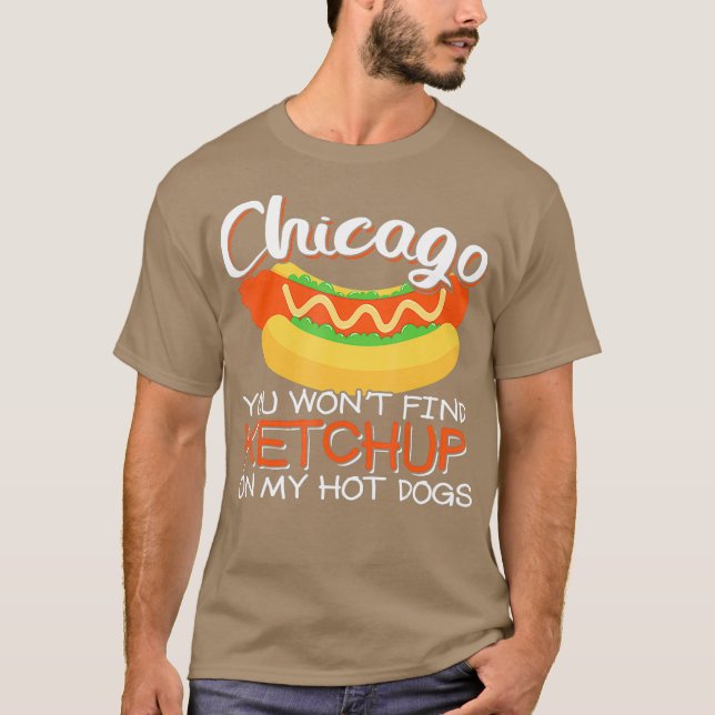 Chicago findest du Ketschup auf meinem heißen Hund T-Shirt (Vorderseite)