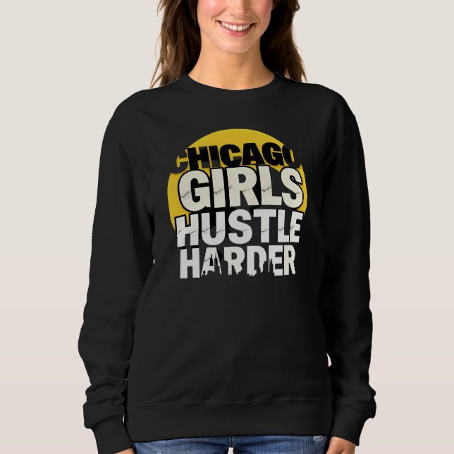 Chicago Girls Hustle Harder Sweatshirt (Vorderseite)