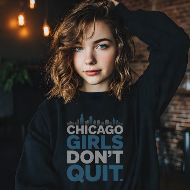 Chicago Mädchen geben nicht auf Sweatshirt (Von Creator hochgeladen)