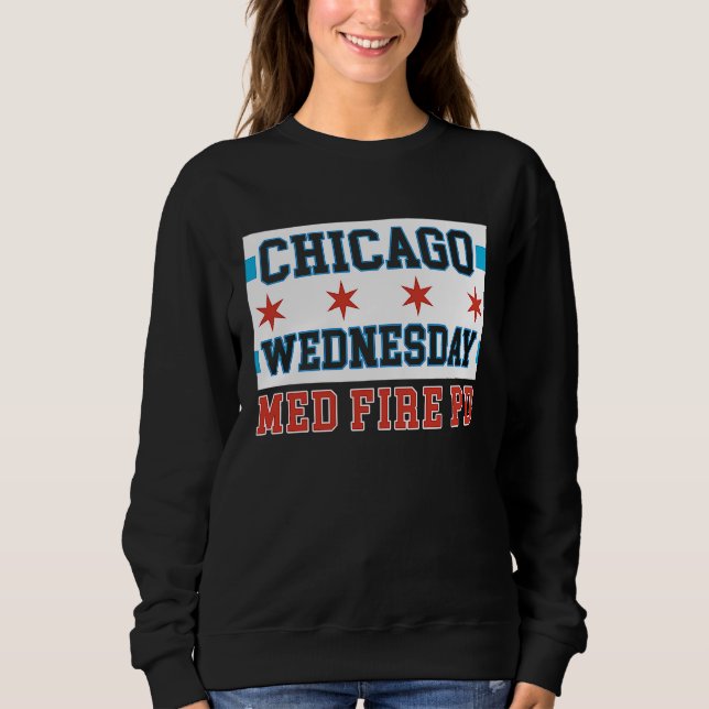 Chicago Wednesday Med Fire PD Chicago Flag Sweatshirt (Vorderseite)