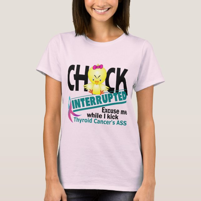Chick Interrupted 2 Schilddrüsenkrebs T-Shirt (Vorderseite)