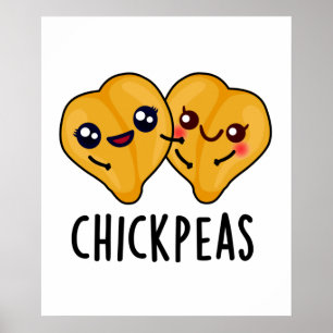 Chick Peas Funny Garbanjo Bean Pun Poster