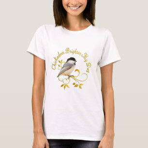 Chickadees erhellen meinen Tag T-Shirt