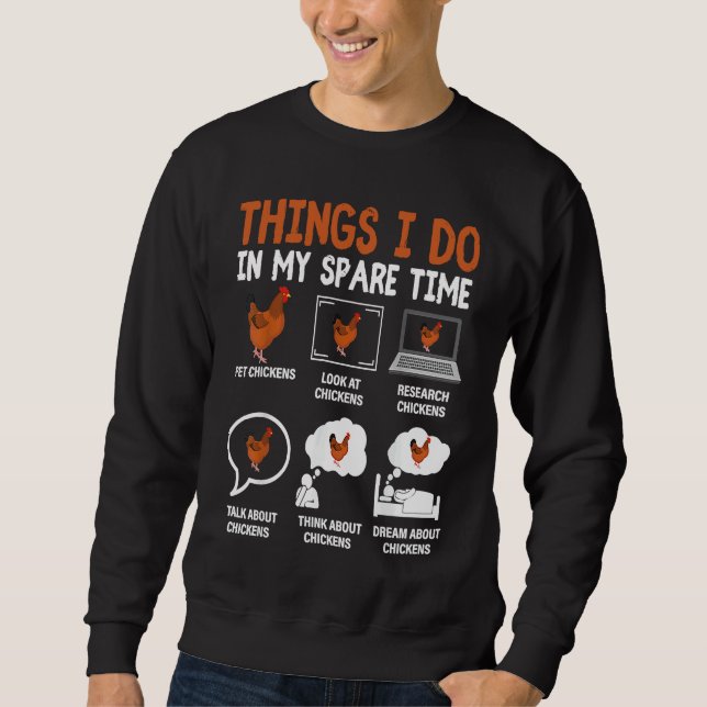 Chicken  6 Things I Do In My Spare Time Chickens   Sweatshirt (Vorderseite)
